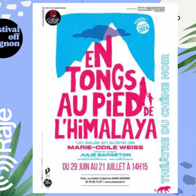 RAJE FAIT SON FESTIVAL JOUR 16 : en tongs au pied de l’himalaya / Marie-Odile WEISS au micro de RAJE